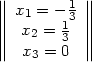 |||| x1 = - 1 ||||
||||  x  = 13 ||||
||||   2   3  ||||
   x3 = 0

