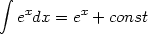  integral  x      x
  e dx = e  + const
