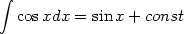  integral 
  cosxdx = sinx + const

