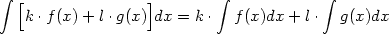  integral                           integral             integral 
  [k .f(x)+ l .g(x)]dx = k . f(x)dx + l .  g(x)dx
