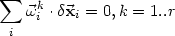  sum    k
    wi .dxi = 0,k = 1..r
  i
