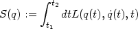          integral  t2
S(q) :=     dtL(q(t),q(t),t)
         t1
